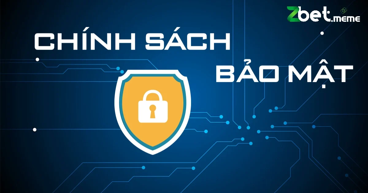 Chính Sách Bảo Mật Tại Zbet: Đảm Bảo Độ An Toàn Tuyệt Đối 1 Các Chính Sách Bảo Mật Thông Tin Người Chơi
