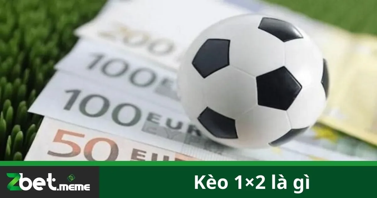 Kèo 1×2 Là Gì? Hướng Dẫn Đặt Cược Hiệu Quả Tại Zbet 2 Cách Đọc Và Đặt Kèo 1×2