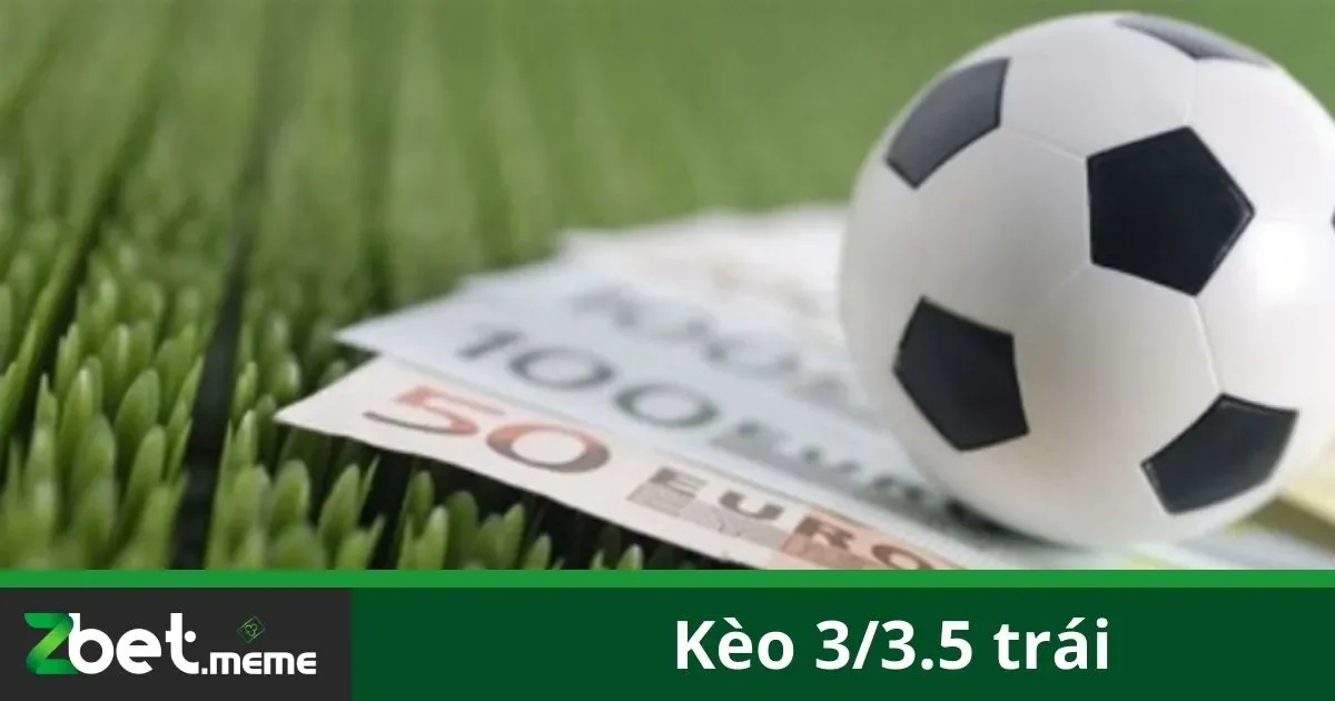 Kèo 3/3.5 Trái: Hiểu Đúng Luật Và Cách Đặt Cược Tại Zbet 1 Kèo 3/3.5 Trái: Hiểu Đúng Luật Và Cách Đặt Cược Tại Zbet