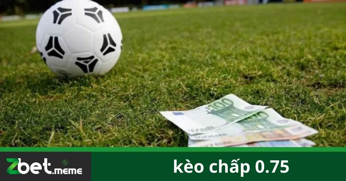Kèo Chấp 0.75: Bí Quyết Chơi Và Thắng Lớn Tại Zbet 1 Kèo Chấp 0.75: Bí Quyết Chơi Và Thắng Lớn Tại Zbet