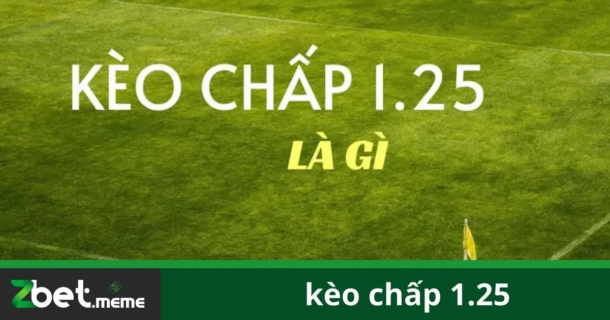 Kèo Chấp 1.25: Mẹo Chơi Kèo Đúng Luật Tại Zbet 1 Kèo Chấp 1.25: Mẹo Chơi Kèo Đúng Luật Tại Zbet