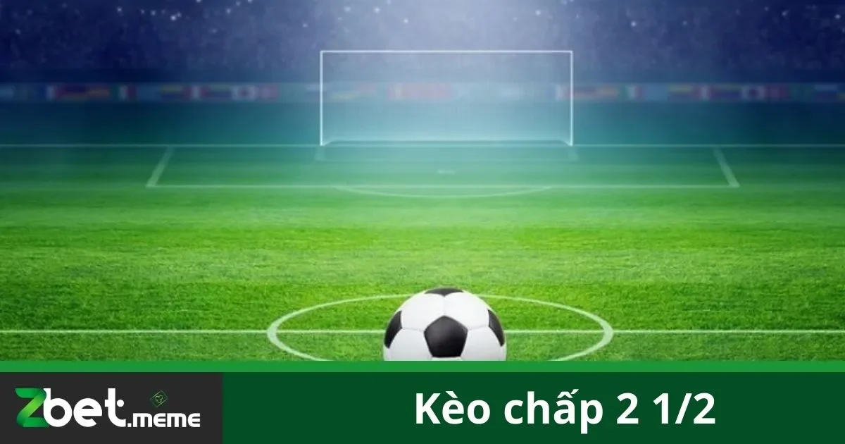 Kèo Chấp 2 1/2: Bí Quyết Chơi Kèo Cao Tại Zbet 2 Kèo Chấp 2 1/2 Là Gì Và Khi Nào Được Áp Dụng?