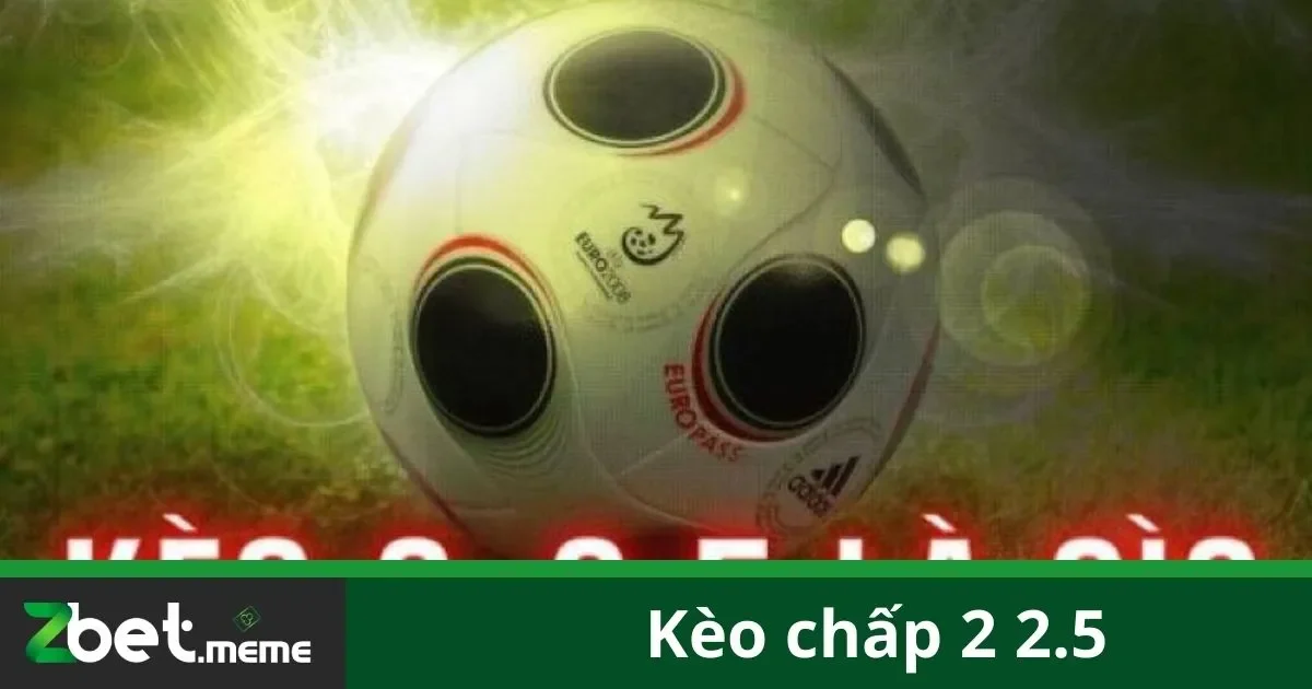 Kèo Chấp 2 2.5: Hướng Dẫn Chơi Kèo Cao Hiệu Quả Tại Zbet 1 Kèo Chấp 2 2.5: Hướng Dẫn Chơi Kèo Cao Hiệu Quả Tại Zbet