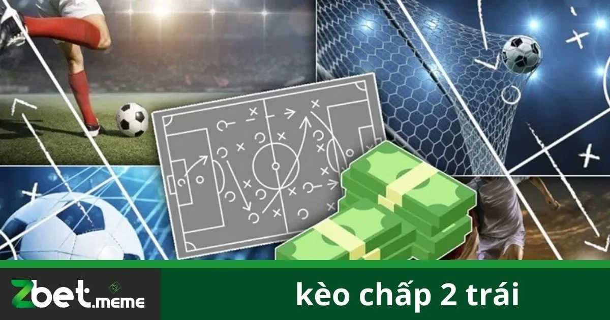 Kèo Chấp 2 Trái: Tất Tần Tật Về Cách Đặt Cược Tại Zbet