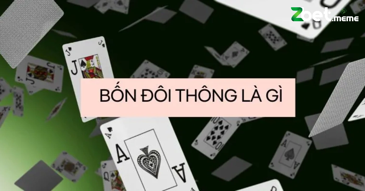 4 Đôi Thông Chặt Được Gì Trong Tiến Lên? – Mạnh Tới Đâu? 2 Câu hỏi về 4 đôi thông chặt được gì luôn được nhiều người quan tâm