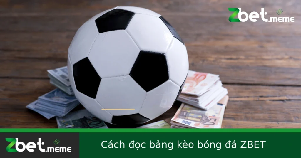 Cách Đọc Bảng Kèo Bóng Đá Tại ZBET – Dễ Hiểu, Dễ Áp Dụng 1 Cách Đọc Bảng Kèo Bóng Đá Tại ZBET – Dễ Hiểu, Dễ Áp Dụng